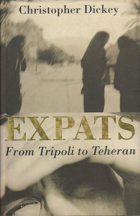 Stock ID #42193 Expats from Tripoli to Teheran. CHRISTOPHER DICKEY