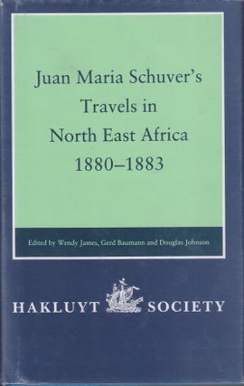 Stock ID #43018 Juan Maria Schuver's Travels in North East Africa 1880-1883. WENDY JAMES, GERD...