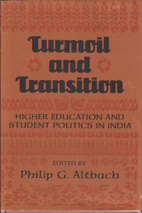 Stock ID #438 Turmoil and Transition. Higher Education and Student Politics in India. PHILIP G....
