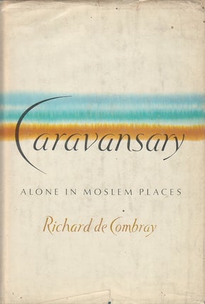 Stock ID #4424 Caravansary. Alone in Moslem Places. RICHARD DE COMBRAY