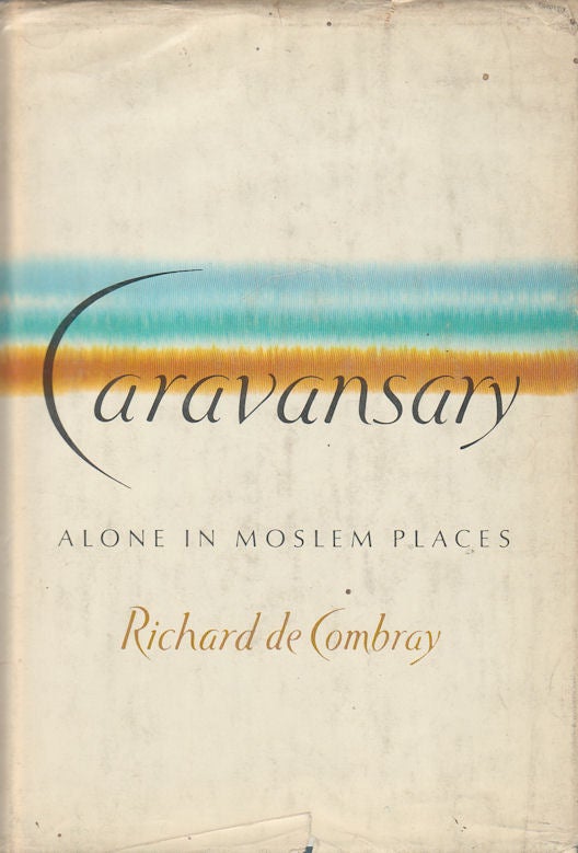 Stock ID #4424 Caravansary. Alone in Moslem Places. RICHARD DE COMBRAY.