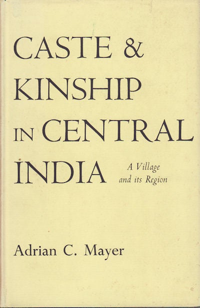 Stock ID #44620 Caste and Kinship in Central India. A Village and its Region. ADRIAN C. MAYER.