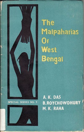 Stock ID #44832 The Malpaharias of West Bengal. AMAL KUMAR DAS, BIDYUT KUMAR ROY CHOWDHURY AND...