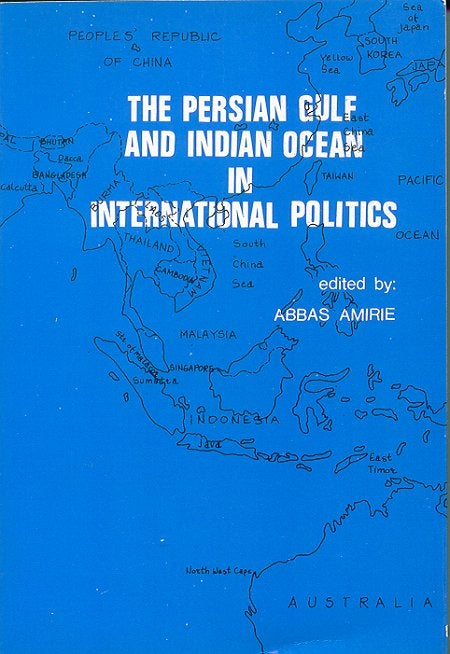 Stock ID #44890 The Persian Gulf and Indian Ocean in International Politics. ABBAS AMIRIE.