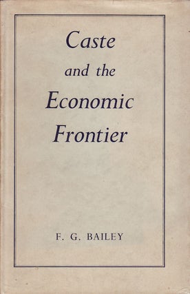 Stock ID #45323 Caste and the Economic Frontier. A village in highland Orissa. F. G. BAILEY