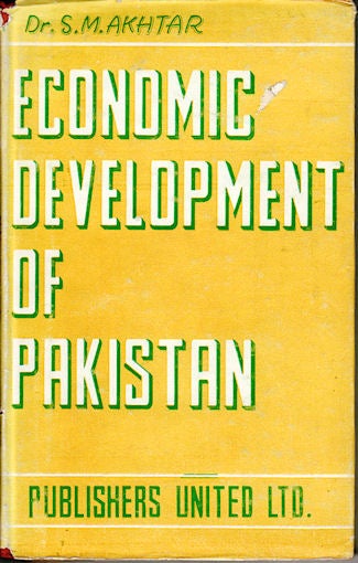 Stock ID #45687 Economic Development of Pakistan. Part II only. S. M. AKHTAR.