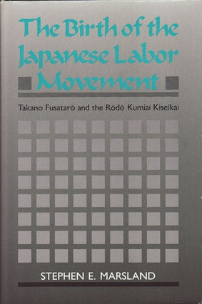 Stock ID #47081 The Birth of the Japanese Labor Movement. STEPHEN E. MARSLAND