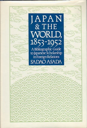 Stock ID #47322 Japan and the World 1853-1952. A Bibliographic Guide to Japanese Scholarship...