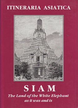 Stock ID #48980 Siam. The Land of the White Elephant As it Was and Is. Early First-Hand Accounts...