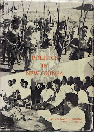 Stock ID #49182 Politics in New Guinea. Traditional and in the Context of Change Some Anthropological Perspectives. RONALD AND PETER LAWRENCE BERNDT.