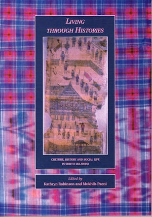 Stock ID #49640 Living Through Histories. Culture, History and Social Life in South Sulawesi....