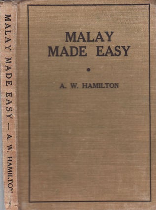 Stock ID #49778 Malay Made Easy. (Covering the Dutch East Indies and Malaya). A. W. HAMILTON