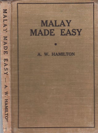 Stock ID #49778 Malay Made Easy. (Covering the Dutch East Indies and Malaya). A. W HAMILTON