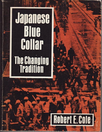 Stock ID #49809 Japanese Blue Collar. The Changing Tradition. ROBERT E. COLE.