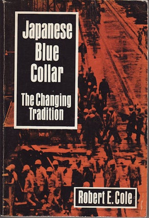 Stock ID #49809 Japanese Blue Collar. The Changing Tradition. ROBERT E. COLE