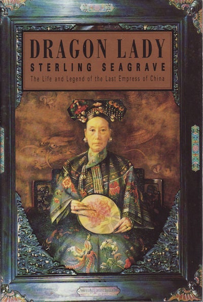 Stock ID #51819 Dragon Lady. The Life and Legend of the Last Empress of China. STIRLING SEAGRAVE.