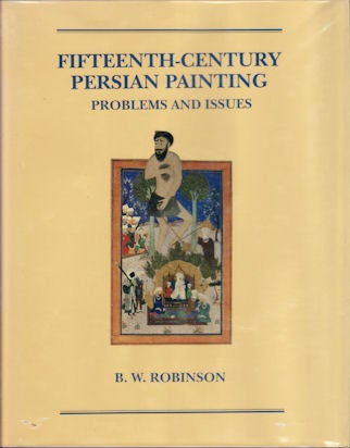 Stock ID #51964 Fifteenth-Century Persian Painting. Problems and Issues. B. W. ROBINSON.