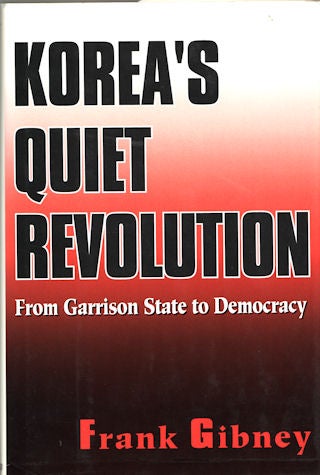 Stock ID #52312 Korea's Quiet Revolution. From Garrison State to Democracy. FRANK GIBNEY.