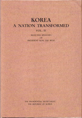 Stock ID #52316 Korea. A Nation Transformed. Volume II. Selected Speeches of President Roh Tae...
