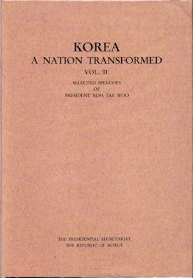 Stock ID #52316 Korea. A Nation Transformed. Volume II. Selected Speeches of President Roh Tae Woo. HAKJOON KIM.