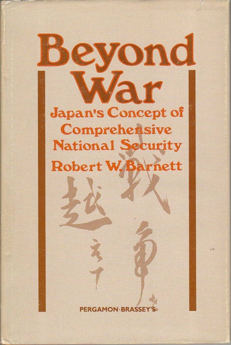 Stock ID #52544 Beyond War. Japan's Concept of Comprehensive National Security. ROBERT W. BARNETT.