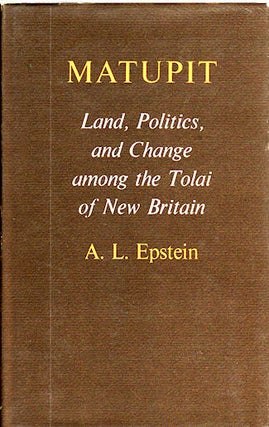 Stock ID #5321 Matupit. Land, Politics, and Change among the Tolai of New Britain. A. L EPSTEIN