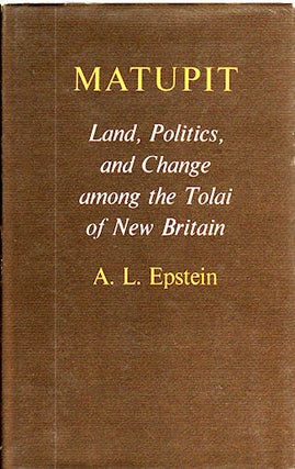 Stock ID #5321 Matupit. Land, Politics, and Change among the Tolai of New Britain. A. L. EPSTEIN
