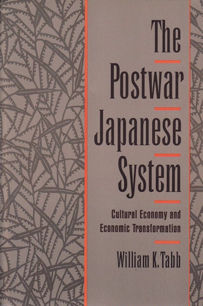 Stock ID #53220 The Postwar Japanese System. Cultural Economy and Economic Transformation. WILLIAM K. TABB.