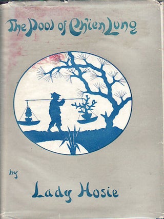 Stock ID #53250 The Pool of Ch'ien Lung. A Tale of Modern Peking. LADY HOSIE