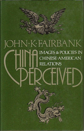 Stock ID #5437 China Perceived. Images and Policies in Chinese-American Relations. JOHN K. FAIRBANK