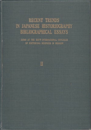Recent Trends in Japanese Historiography Bibliographical Essays. Japan at the XIIIth International Congress of Historical Sciences in Moscow.