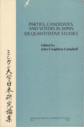Stock ID #54582 Parties, Candidates, and Voters in Japan: Six Quantative Studies. JOHN CREIGHTON...