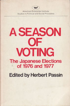 Stock ID #54586 A Season of Voting. The Japanese Elections of 1976 and 1977. HERBERT PASSIN