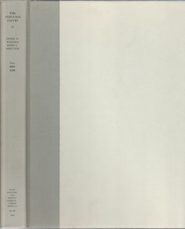 Stock ID #54603 The Tebtunis Papyri. Volume IV. JAMES AND JOHN C. SHELTON KEENAN.