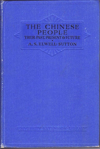 Stock ID #55099 The Chinese People. Their Past, Present & Future. A. S. ELWELL-SUTTON, LIEUT.-COMMANDER.