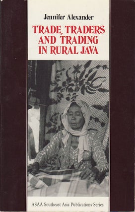 Stock ID #55214 Trade, Traders and Trading in Rural Java. JENNIFER ALEXANDER