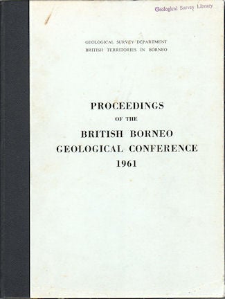 Stock ID #55483 Proceedings of the British Borneo Geological Conference 1961. Held at the Geological Survey Office, Kuching, Sarawak 25 to 30 November 1961. F. H. FITCH.