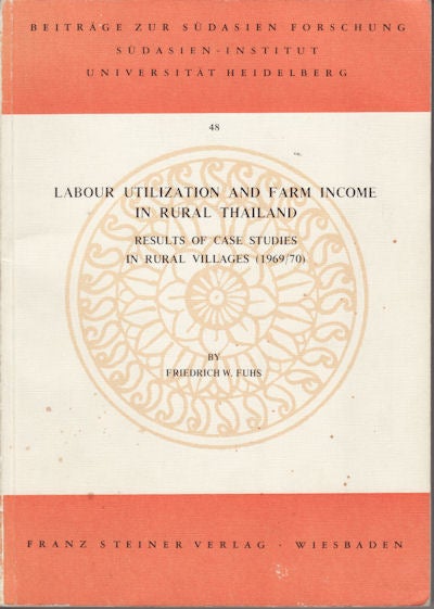 Stock ID #56953 Labour Utilization and Farm Income in Rural Thailand. Results of Case Studies in Rural Villages (1969/70). FRIEDRICH W. FUHS.