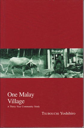 Stock ID #57092 One Malay Village: A Thirty-Year Community Study. TSUBOUCHI YOSHIHIRO