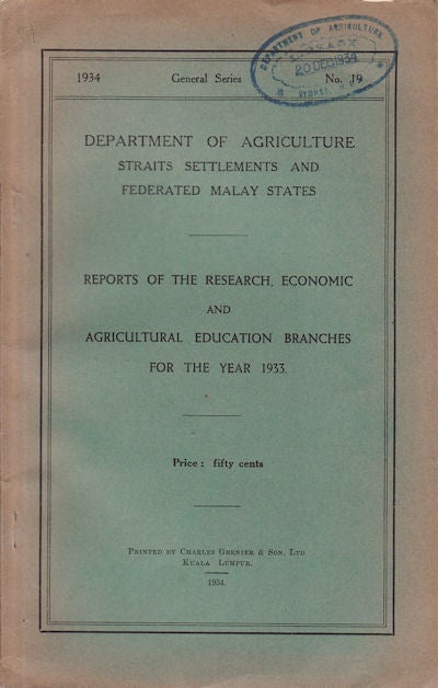 Stock ID #57191 Reports of the Research, Economic and Agricultural Education Branches for the Year 1933. STRAITS SETTLEMENTS AND FEDERATED MALAY STATES DEPARTMENT OF AGRICULTURE.
