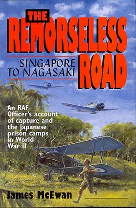 Stock ID #58623 The Remorseless Road. Singapore to Nagasaki. An RAF Officer's Account of Capture...