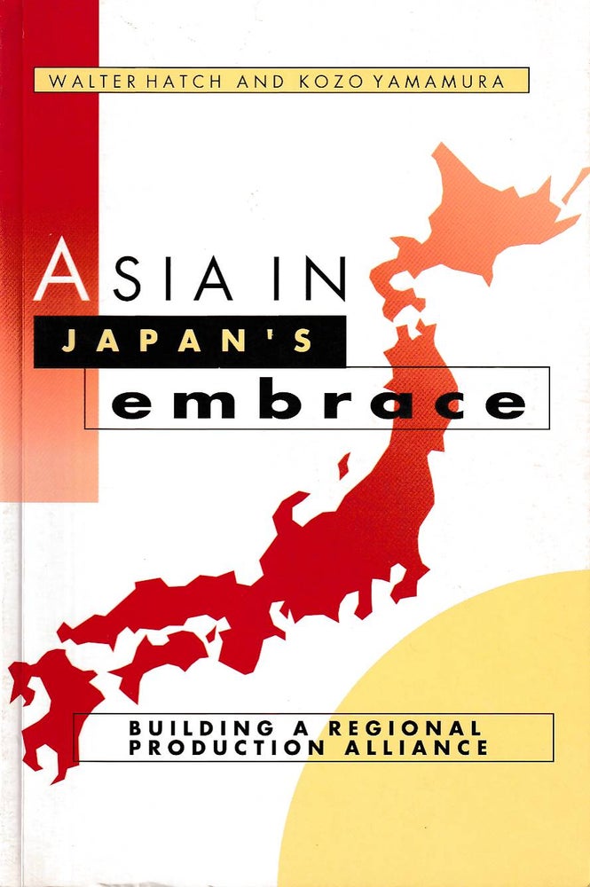 Stock ID #58899 Asia in Japan's Embrace. Building a Regional Production Alliance. WALER AND KOZO YAMAMURA HATCH.