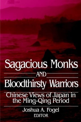Stock ID #58947 Sagacious Monks and Bloodthirsty Warriors. Chinese Views of Japan in the...