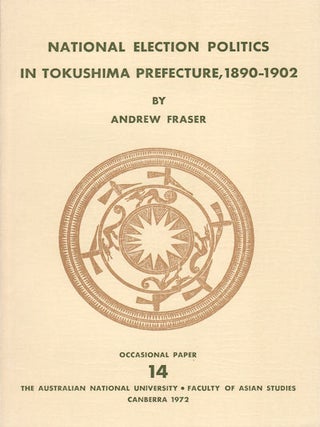 Stock ID #5932 National Election Politics in Tokushima Prefecture, 1890-1902. ANDREW FRASER