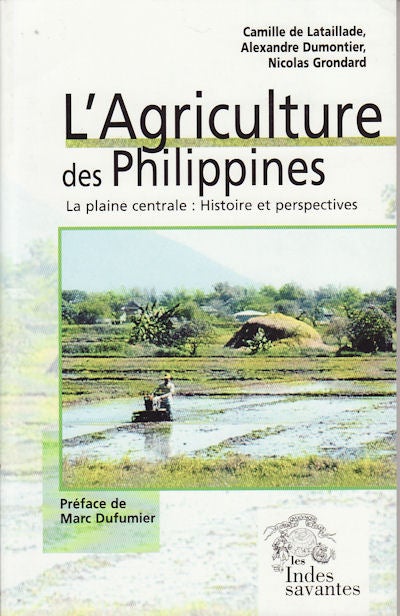 Stock ID #59343 L'Agriculture des Philippines. La Plaine Centrale: Histoire et Perspectives. CAMILLE DE LATAILLADE, ALEXANDRE DUMONTIER, NICOLAS GRONDARD.