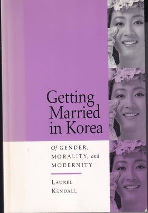 Stock ID #60366 Getting Married in Korea. Of Gender, Morality, and Modernity. LAURA KENDALL
