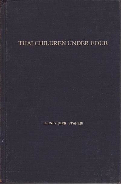 Stock ID #60608 Thai Children Under Four. An Essay in the Evaluation of a Maternal and Child Health Service. TEUNIS DIRK STAHILE.