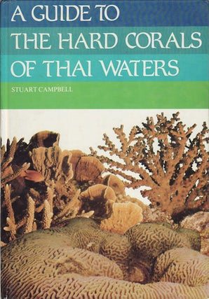 Stock ID #60609 A Guide to the Hard Corals of Thai Waters. STUART CAMPBELL
