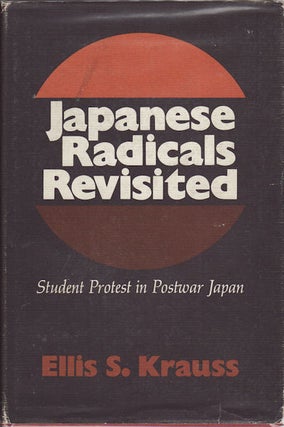 Stock ID #61344 Japanese Radicals Revisited. Student Protests in Postwar Japan. ELLIS S. KRAUSS