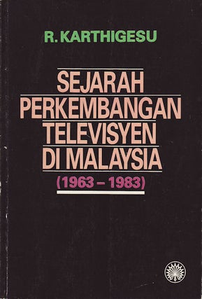 Stock ID #61724 Sejarah Perkembangan Televisyen di Malaysia (1963-1983). R. KARTHIGESU